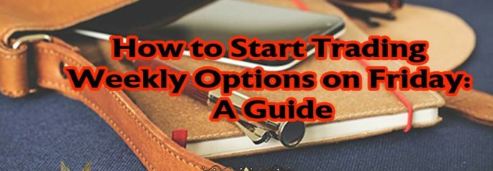 How to Start Trading Weekly Options on Friday: A Guide