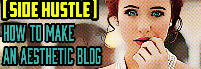 How to Make An Aesthetic Blog : A Side Hustle