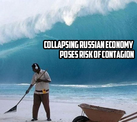 Collapsing Russian Economy Poses Risk of Contagion