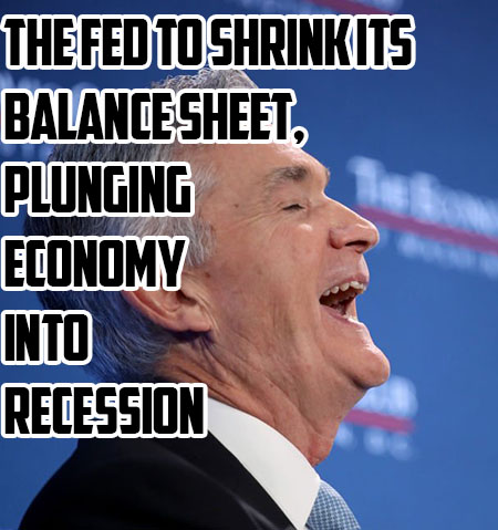 The FED to Shrink Its Balance Sheet Plunging Economy into Recession