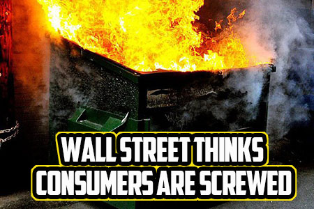 Wall Street Thinks Consumers Are Screwed
