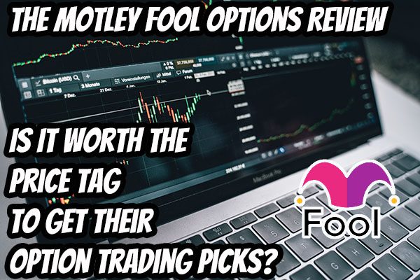 The Motley Fool Options Review - Is It Worth The Price Tag To Get Their Option Trading Picks?