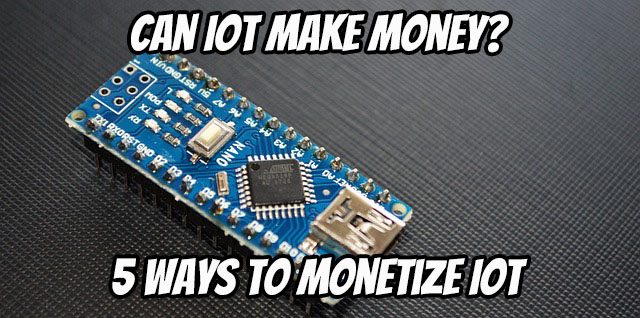 Can IoT Make Money? - 5 Ways to Monetize IoT