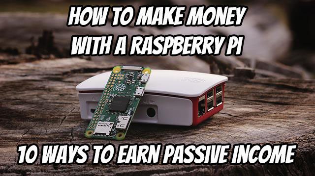 How to Make Money With a Raspberry Pi - 10 Ways to Earn Passive Income