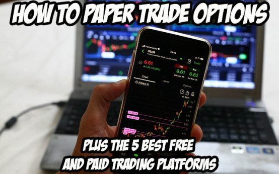 How to Paper Trade Options - Plus The 5 Best Free and Paid Trading Platforms