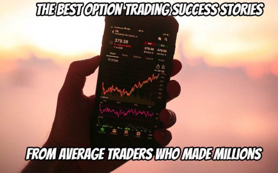 The Best Option Trading Success Stories from Average Traders Who Made Millions