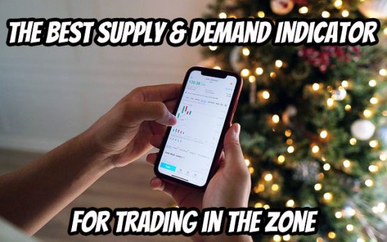 The Best Supply and Demand Indicator for Trading in the Zone